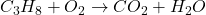 C_3H_8 + O_2 \rightarrow CO_2 + H_2O