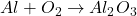 Al + O_2 \rightarrow Al_2O_3