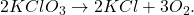 2KClO_3 \rightarrow 2KCl + 3O_2.
