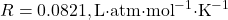 R = 0.0821 , \text{L·atm·mol}^{-1}\text{·K}^{-1}