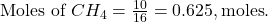 \text{Moles of } CH_4 = \frac{10}{16} = 0.625 , \text{moles}.