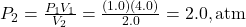 P_2 = \frac{P_1V_1}{V_2} = \frac{(1.0)(4.0)}{2.0} = 2.0 , \text{atm}