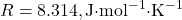 R = 8.314 , \text{J·mol}^{-1}\text{·K}^{-1}