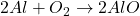 2Al + O_2 \rightarrow 2AlO
